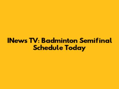 INews TV: Badminton Semifinal Schedule Today
