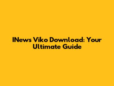 INews Viko Download: Your Ultimate Guide