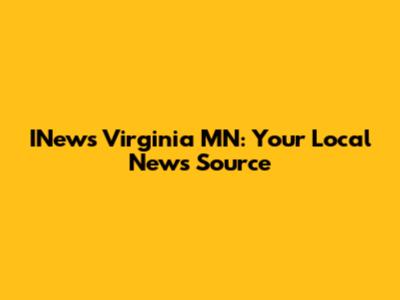 INews Virginia MN: Your Local News Source