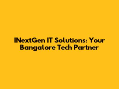 INextGen IT Solutions: Your Bangalore Tech Partner