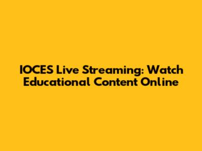 IOCES Live Streaming: Watch Educational Content Online