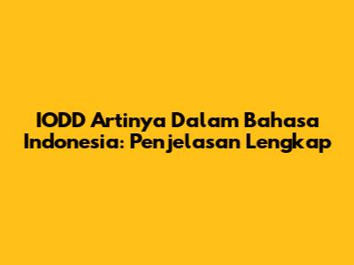 IODD Artinya Dalam Bahasa Indonesia: Penjelasan Lengkap