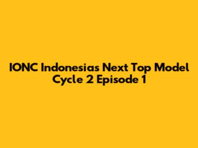 IONC Indonesia's Next Top Model Cycle 2 Episode 1