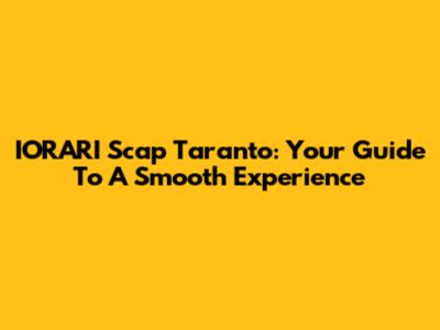 IORARI Scap Taranto: Your Guide To A Smooth Experience