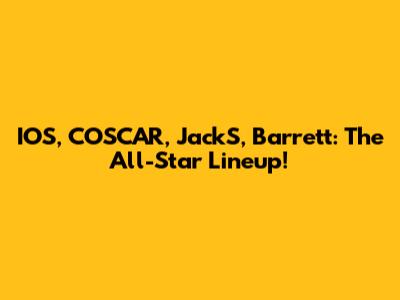 IOS, COSCAR, JackS, Barrett: The All-Star Lineup!