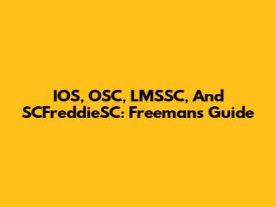 IOS, OSC, LMSSC, And SCFreddieSC: Freeman's Guide