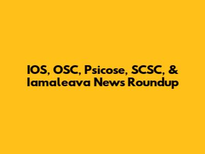 IOS, OSC, Psicose, SCSC, & Iamaleava News Roundup