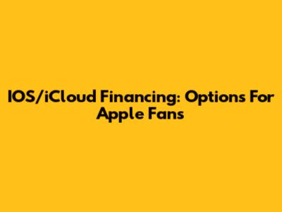 IOS/iCloud Financing: Options For Apple Fans