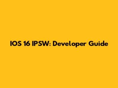 IOS 16 IPSW: Developer Guide