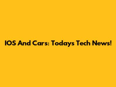 IOS And Cars: Today's Tech News!