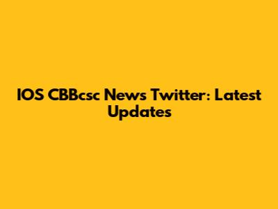 IOS CBBcsc News Twitter: Latest Updates