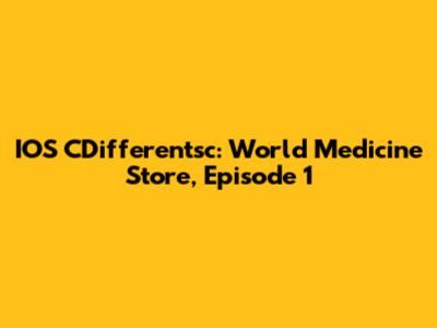 IOS CDifferentsc: World Medicine Store, Episode 1