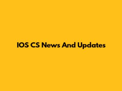 IOS CS News And Updates