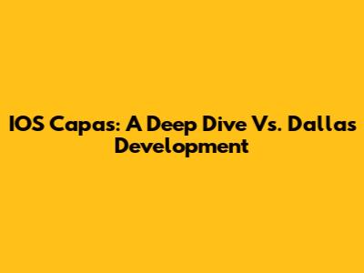 IOS Capas: A Deep Dive Vs. Dallas Development