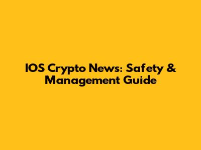 IOS Crypto News: Safety & Management Guide