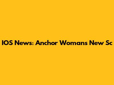IOS News: Anchor Woman's New Sc