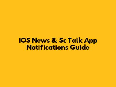 IOS News & Sc Talk App Notifications Guide