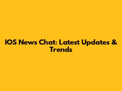 IOS News Chat: Latest Updates & Trends