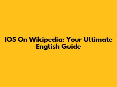 IOS On Wikipedia: Your Ultimate English Guide
