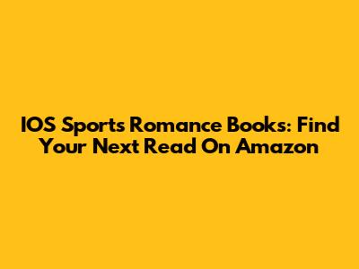 IOS Sports Romance Books: Find Your Next Read On Amazon