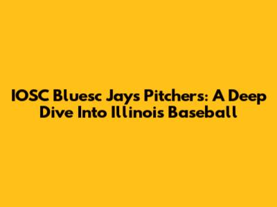 IOSC Bluesc Jays Pitchers: A Deep Dive Into Illinois Baseball