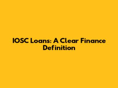 IOSC Loans: A Clear Finance Definition