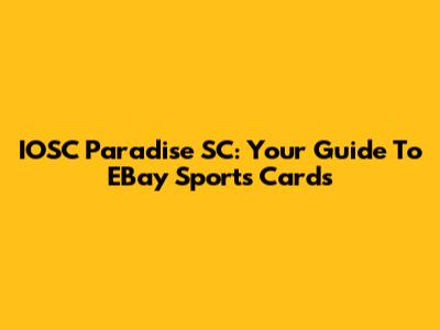 IOSC Paradise SC: Your Guide To EBay Sports Cards