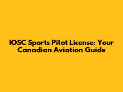 IOSC Sports Pilot License: Your Canadian Aviation Guide