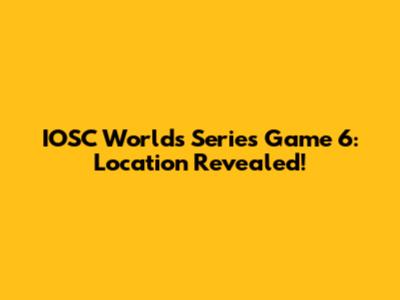 IOSC Worlds Series Game 6: Location Revealed!