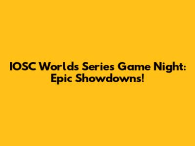 IOSC Worlds Series Game Night: Epic Showdowns!