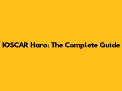 IOSCAR Haro: The Complete Guide