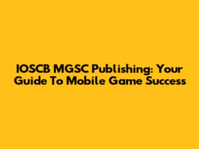 IOSCB MGSC Publishing: Your Guide To Mobile Game Success