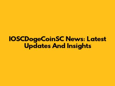 IOSCDogeCoinSC News: Latest Updates And Insights