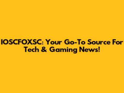 IOSCFOXSC: Your Go-To Source For Tech & Gaming News!
