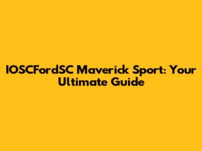 IOSCFordSC Maverick Sport: Your Ultimate Guide