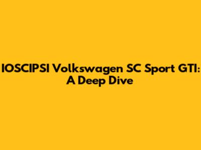 IOSCIPSI Volkswagen SC Sport GTI: A Deep Dive