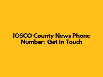 IOSCO County News Phone Number: Get In Touch