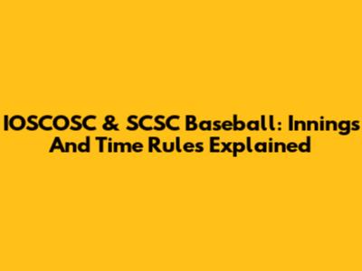 IOSCOSC & SCSC Baseball: Innings And Time Rules Explained