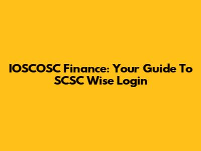 IOSCOSC Finance: Your Guide To SCSC Wise Login