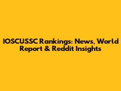 IOSCUSSC Rankings: News, World Report & Reddit Insights