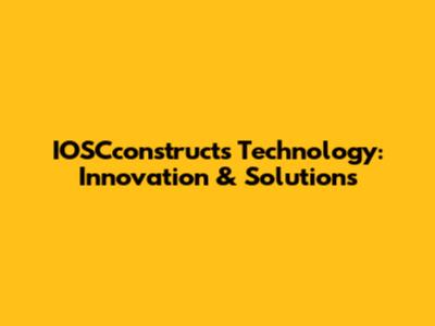 IOSCconstructs Technology: Innovation & Solutions