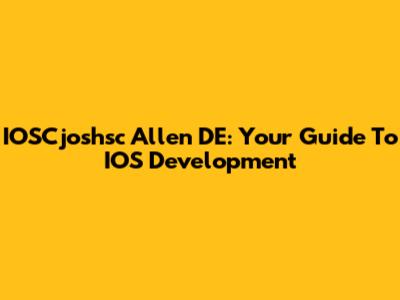 IOSCjoshsc Allen DE: Your Guide To IOS Development