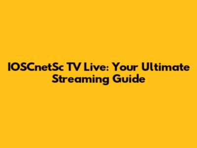 IOSCnetSc TV Live: Your Ultimate Streaming Guide