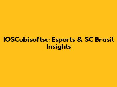 IOSCubisoftsc: Esports & SC Brasil Insights