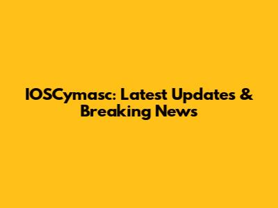 IOSCymasc: Latest Updates & Breaking News