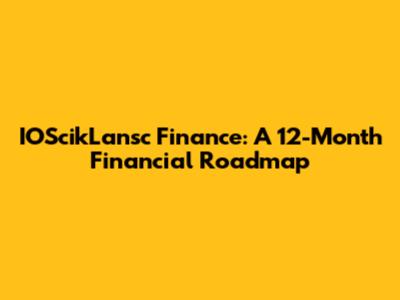 IOScikLansc Finance: A 12-Month Financial Roadmap
