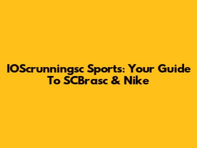 IOScrunningsc Sports: Your Guide To SCBrasc & Nike