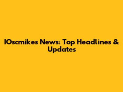 IOscmikes News: Top Headlines & Updates