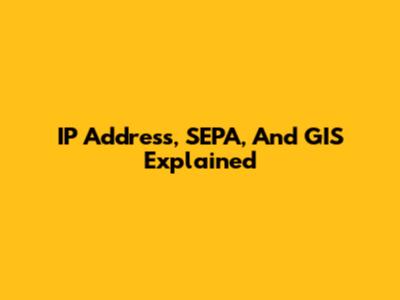 IP Address, SEPA, And GIS Explained