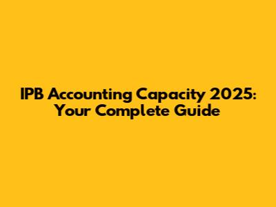 IPB Accounting Capacity 2025: Your Complete Guide